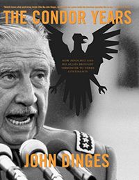 The Condor Years: How Pinochet and His Allies Brought Terrorism to Three Continents (English Edition)