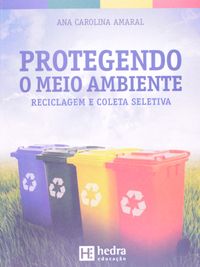 Protegendo o Meio Ambiente. Reciclagem e Coleta Seletiva