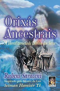 Orixs Ancestrais. Hereditariedade Divina dos Seres
