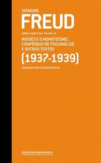 Moiss e o Monotesmo, Compndio de Psicanlise e Outros Textos (1937-1939)