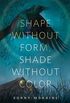 Shape Without Form, Shade Without Color: A Tor.com Original (English Edition)