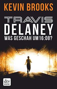 Travis Delaney - Was geschah um 16:08?: Roman (Die Travis-Delaney-Reihe 1) (German Edition)
