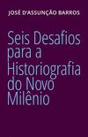 Seis desafios para a historiografia do Novo Milnio