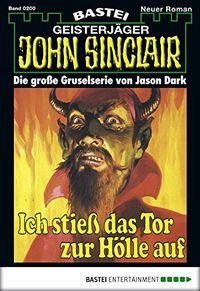 John Sinclair - Folge 0200: Ich stie das Tor zur Hlle auf (1. Teil) (German Edition)
