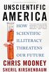 Unscientific America: How Scientific Illiteracy Threatens our Future (English Edition)