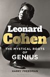 Leonard Cohen: The Mystical Roots of Genius (English Edition)
