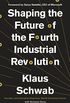 Shaping the Future of the Fourth Industrial Revolution (English Edition)