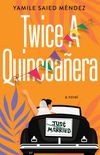 Twice a Quinceaera: A Novel (English Edition)