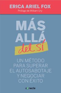 Ms all del s: Un mtodo para superar el autosabotaje y negociar con xito (Spanish Edition)