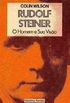 Rudolf Steiner - O Homem e Sua Viso