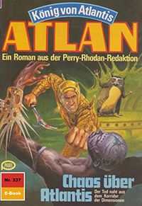 Atlan 337: Chaos ber Atlantis: Atlan-Zyklus "Knig von Atlantis" (Atlan classics) (German Edition)