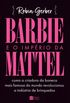 Barbie e o imprio da Mattel