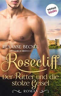 Rosecliff - Band 3: Der Ritter und die stolze Geisel: Roman (German Edition)