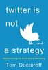 Twitter is Not a Strategy: Rediscovering the Art of Brand Marketing (English Edition)