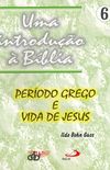 Uma introduo  Bblia - vol.6 (Perodo grego e vida de Jesus)