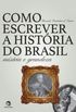Como escrever a histria do Brasil:misria e grandeza