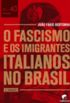 O fascismo e os imigrantes italianos no Brasil