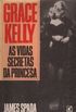 Grace Kelly: as Vidas Secretas da Princesa