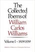 The Collected Poems of Williams Carlos Williams, Volume I: 1909-1939