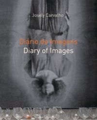 Dirio de Imagens - Diary of Images / Josely Carvalho