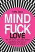 Mindfuck Love: Wie wir uns in der Liebe selbst sabotieren und was wir dagegen tun knnen (Die Mindfuck-Bcher) (German Edition)