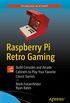 Raspberry Pi Retro Gaming: Build Consoles and Arcade Cabinets to Play Your Favorite Classic Games (English Edition)