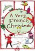 A Very French Christmas: The Greatest French Holiday Stories of All Time