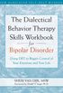 The Dialectical Behavior Therapy Skills Workbook for Bipolar Disorder: Using DBT to Regain Control of Your Emotions and Your Life (A New Harbinger Self-Help Workbook) (English Edition)