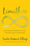 Limitless: How to Ignore Everybody, Carve Your Own Path, and Live Your Best Life