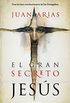 El gran secreto de Jess: Una lectura revolucionaria de los Evangelios (Spanish Edition)