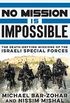 No Mission Is Impossible: The Death-Defying Missions of the Israeli Special Forces (English Edition)