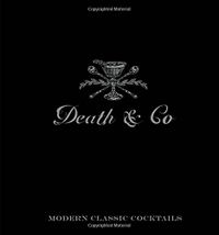 Death & Co: Modern Classic Cocktails