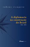 A Diplomacia na Construo do Brasil