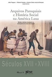 Arquivos Paroquiais e Histria Social na Amrica Lusa. Mtodos e Tcnicas de Pesquisa na Reinveno de Um Corpus Documental