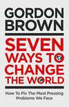 Seven Ways to Change the World: How To Fix The Most Pressing Problems We Face (English Edition)