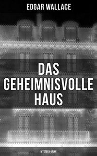 Das geheimnisvolle Haus: Mystery-Krimi: Ein packender Horror-Krimi (German Edition)