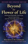 Beyond the Flower of Life: Advanced MerKaBa Teachings, Sacred Geometry, and the Opening of the Heart (English Edition)