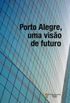Porto Alegre, uma viso de futuro