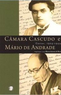 Cmara Cascudo e Mrio de Andrade: cartas, 1924-1944