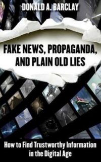 Fake News, Propaganda, and Plain Old Lies