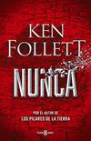Nunca: La nueva novela de Ken Follett, autor de Los pilares de la Tierra (Spanish Edition)