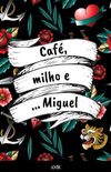 Caf, milho e... Miguel