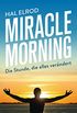 Miracle Morning: Die Stunde, die alles verndert. Steh auf und nimm dein Leben in die Hand (German Edition)