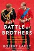 Battle of Brothers: Youve heard from one side  now read the full, true story of the royal family in crisis: William, Harry and the Inside Story of a Family in Tumult (English Edition)