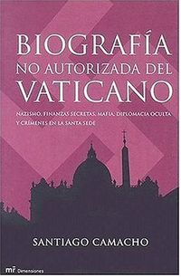 Biografia no autorizada del Vaticano/ Non Authorized Biography of the Vatican: Nazismo, Finanzas Scretas, Mafia, Diplomacia Oculta Y Criments En La Santa Sede
