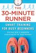The 30-Minute Runner: Smart Training for Busy Beginners (English Edition)