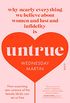 Untrue: why nearly everything we believe about women and lust and infidelity is untrue (English Edition)