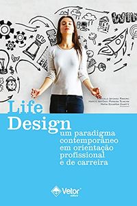 Life design: Um paradigma contemporneo em orientao profissional e de carreira