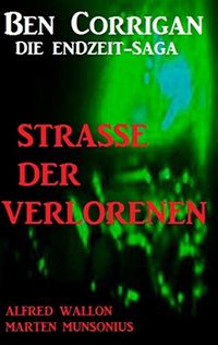 Strae der Verlorenen (Ben Corrigan - die Endzeit-Saga): Cassiopeiapress SF (German Edition)