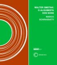 Walter Smetak: O Alquimista dos Sons